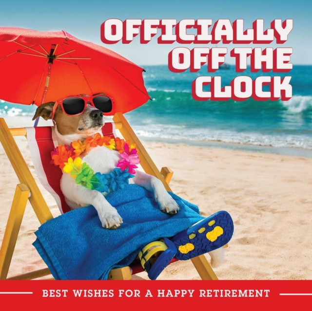 Officially Off The Clock : Best Wishes for a Happy Retirement, Hardback Book