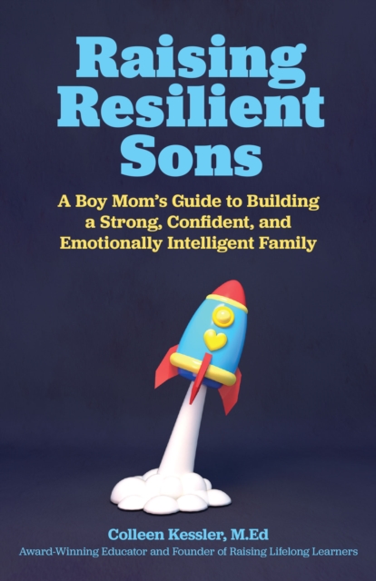 Raising Resilient Sons : A Boy Mom's Guide to Building a Strong, Confident, and Emotionally Intelligent Family, Paperback / softback Book