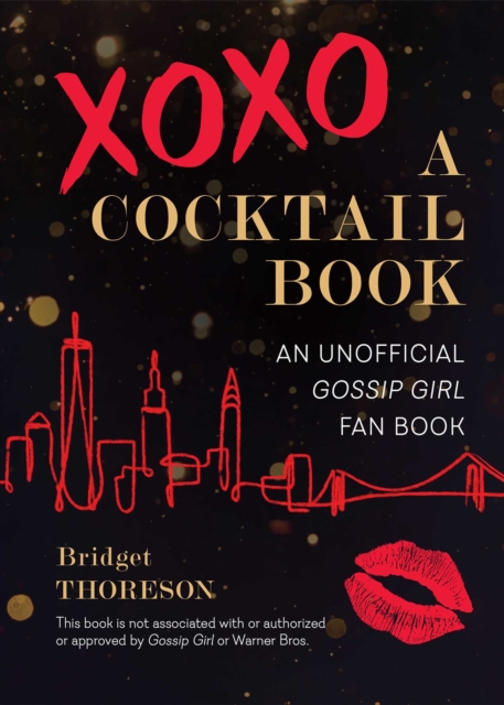 XOXO, A Cocktail Book : An Unofficial Gossip Girl Fan Book, EPUB eBook