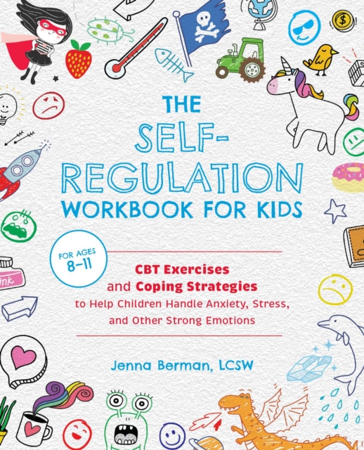 The Self-Regulation Workbook for Kids : CBT Exercises and Coping Strategies to Help Children Handle Anxiety, Stress, and Other Strong Emotions, EPUB eBook