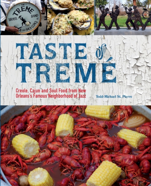 Taste Of Treme : Creole, Cajun, and Soul Food from New Orleans' Famous Neighborhood of Jazz, Paperback / softback Book