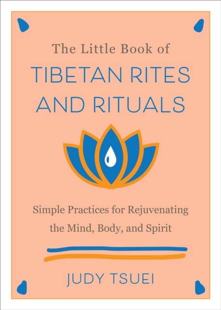 The Little Book of Tibetan Rites and Rituals : Simple Practices for Rejuvenating the Mind, Body, and Spirit, EPUB eBook