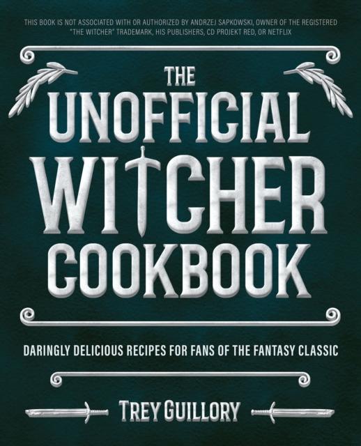 The Unofficial Witcher Cookbook : Daringly Delicious Recipes for Fans of the Fantasy Classic, Hardback Book