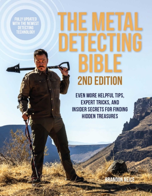 The Metal Detecting Bible, 2nd Edition : Even More Helpful Tips, Expert Tricks, and Insider Secrets for Finding Hidden Treasures (Fully Updated with the Newest Detecting Technology), EPUB eBook