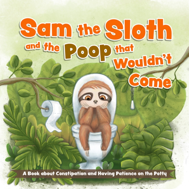 Sam The Sloth And The Poop That Wouldn't Come, Board book Book