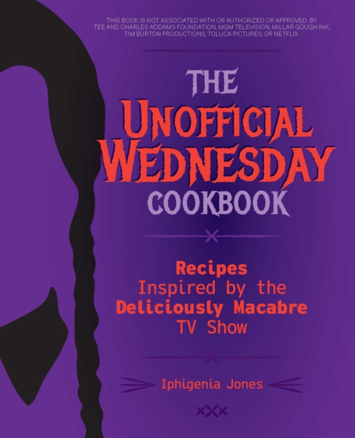 The Unofficial Wednesday Cookbook : Recipes Inspired by the Deliciously Macabre TV Show, EPUB eBook