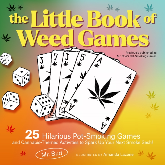 The Little Book Of Weed Games : 25 Hilarious Pot-Smoking Games and Cannabis-Themed Activities to Spark Up Your Next Smoke Sesh!, Paperback / softback Book