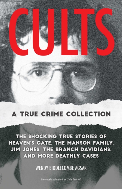 Cults: A True Crime Collection : The Shocking True Stories of Heaven's Gate, the Manson Family, Jim Jones, the Branch Davidians, and More Deathly Cases, EPUB eBook