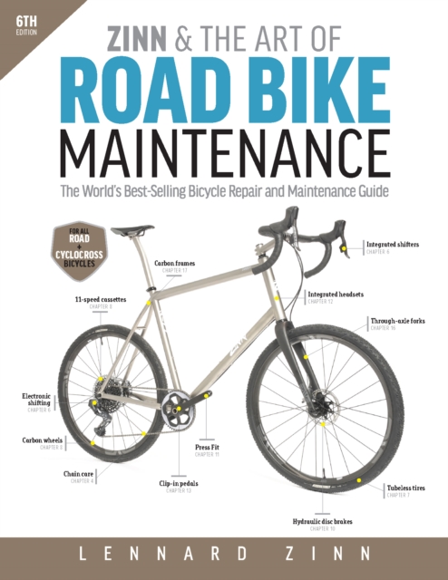 Zinn & The Art Of Road Bike Maintenance : The World's Best-Selling Bicycle Repair and Maintenance Guide, 6th Edition, Paperback / softback Book