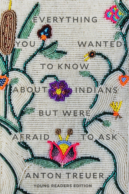 Everything You Wanted to Know About Indians But Were Afraid to Ask : Young Readers Edition, Hardback Book