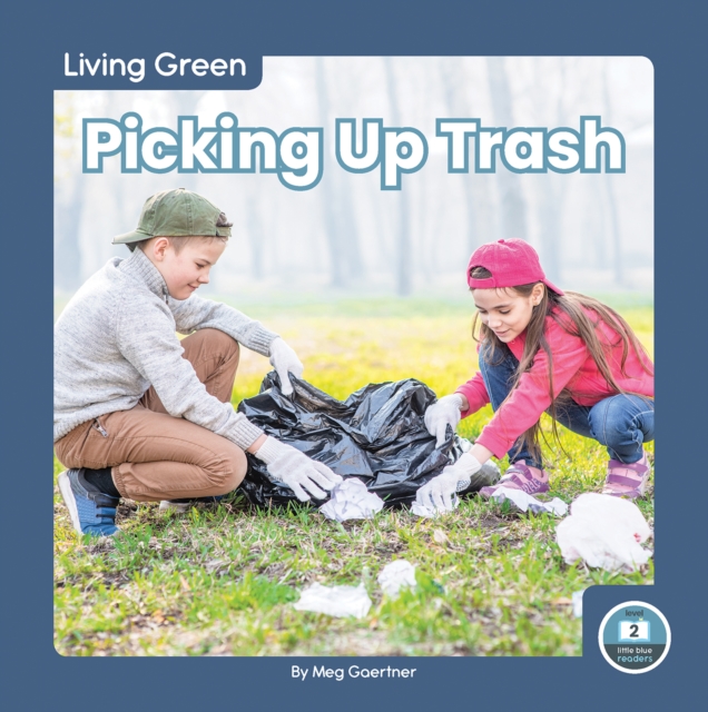 Living Green: Picking Up Trash, Hardback Book
