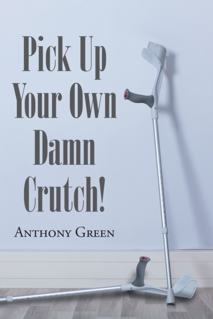 Pick Up Your Own Damn Crutch!, EPUB eBook