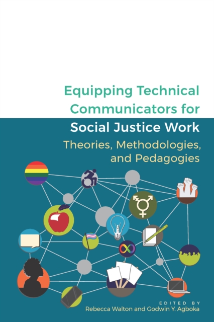 Equipping Technical Communicators for Social Justice Work : Theories, Methodologies, and Pedagogies, EPUB eBook