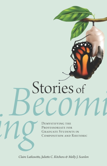 Stories of Becoming : Demystifying the Professoriate for Graduate Students in Composition and Rhetoric, EPUB eBook