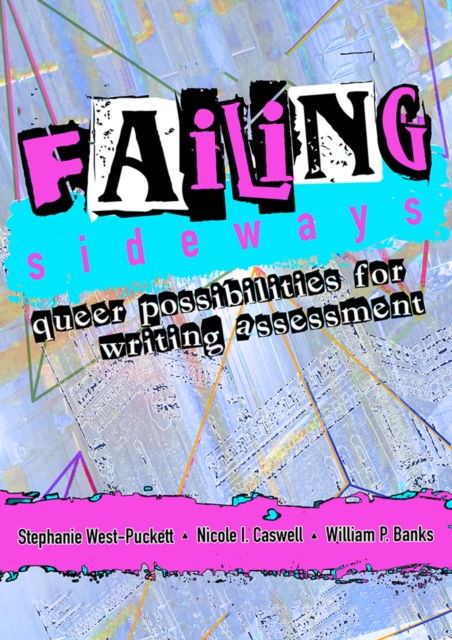 Failing Sideways : Queer Possibilities for Writing Assessment, PDF eBook