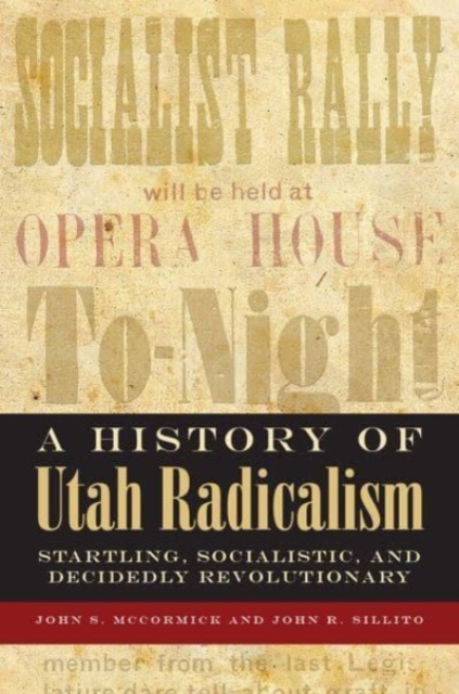 A History of Utah Radicalism : Startling, Socialistic, and Decidedly Revolutionary, Paperback / softback Book
