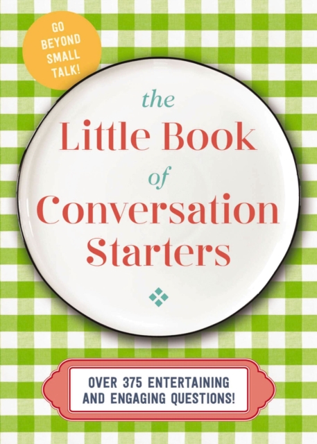 The Little Book of Conversation Starters : 375 Entertaining and Engaging Questions!, Hardback Book