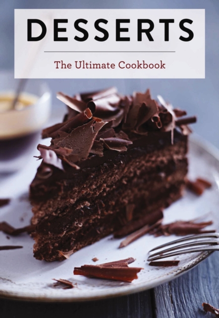 Desserts : The Ultimate Cookbook, Hardback Book