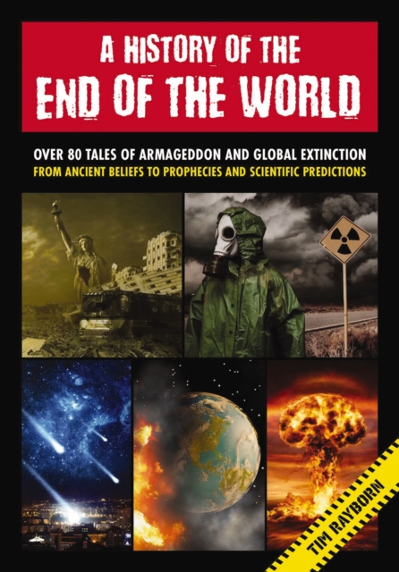 A History of the End of the World : Over 75 Tales of Armageddon and Global Extinction from Ancient Beliefs to Prophecies and Scientific Predictions, Hardback Book