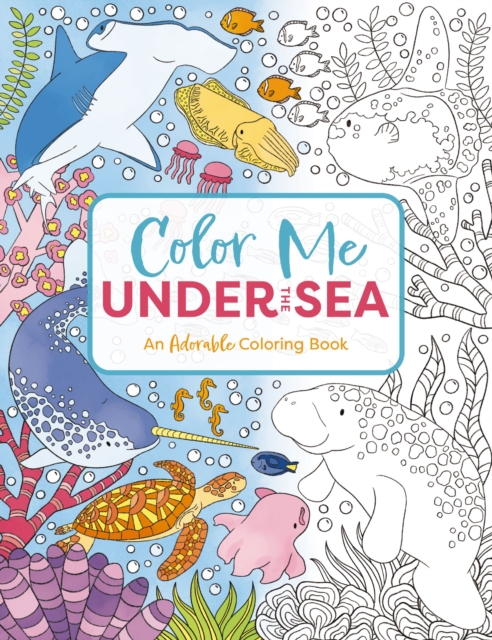 Color Me Under the Sea : An Adorable Adult Coloring Book, Paperback / softback Book