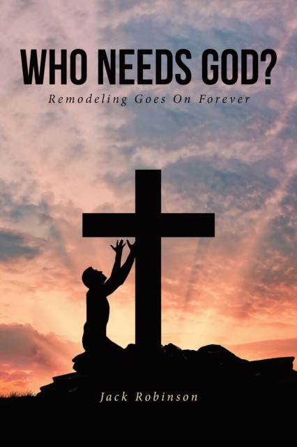 Who Needs God : REMODELING GOES ON FOREVER, EPUB eBook