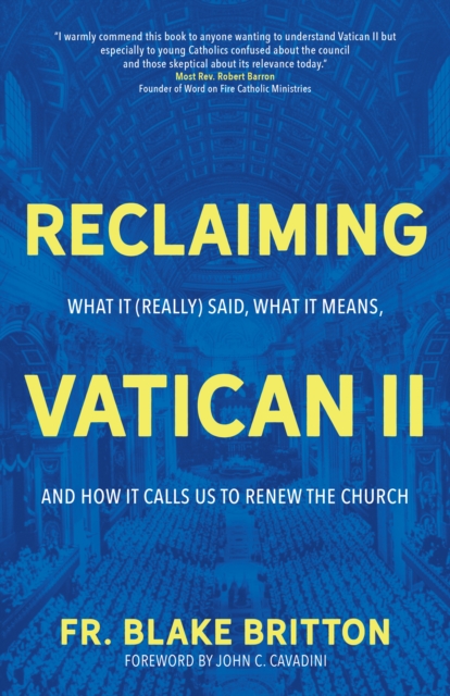 Reclaiming Vatican II : What It (Really) Said, What It Means, and How It Calls Us to Renew the Church, EPUB eBook