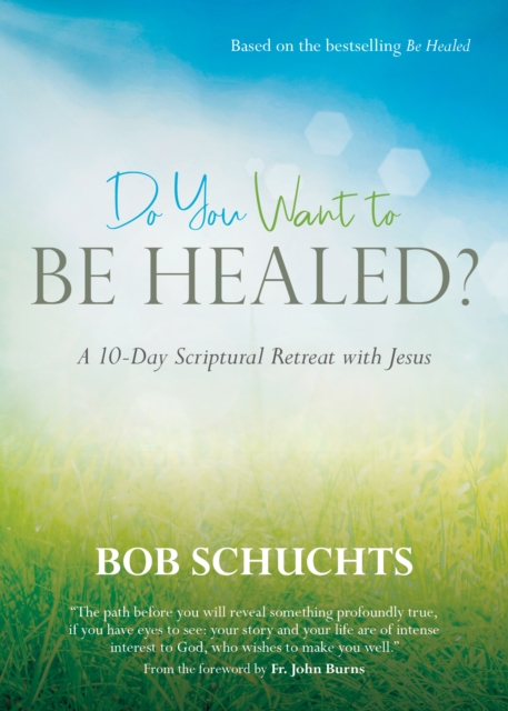 Do You Want to Be Healed? : A 10-Day Scriptural Retreat with Jesus, EPUB eBook