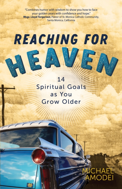 Reaching for Heaven : 14 Spiritual Goals as You Grow Older, EPUB eBook