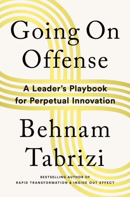 Going on Offense : A Leader’s Playbook for Perpetual Innovation, Hardback Book