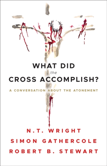 What Did the Cross Accomplish? : A Conversation about the Atonement, EPUB eBook