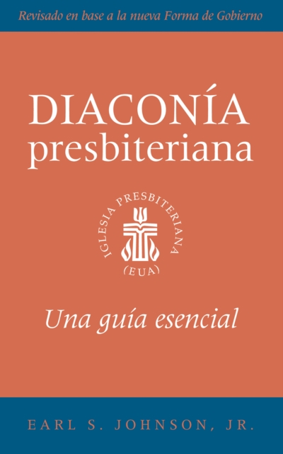The Presbyterian Deacon, Spanish Edition : An Essential Guide, Revised for the New Form of Government, EPUB eBook