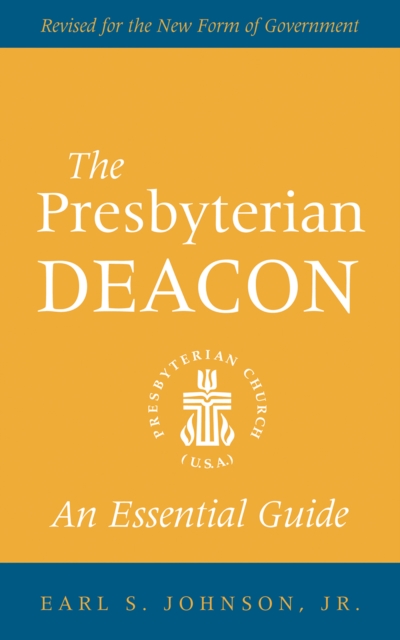 The Presbyterian Deacon : An Essential Guide, Revised for the New Form of Government, EPUB eBook