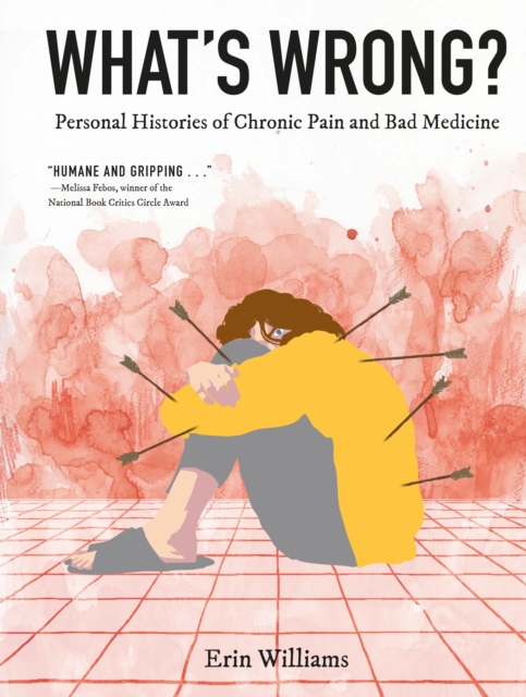 What's Wrong? : Personal Histories of Chronic Pain and Bad Medicine, EPUB eBook