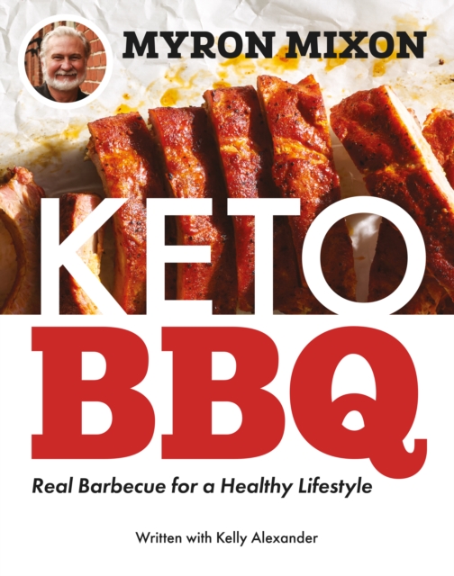 Myron Mixon: Keto BBQ : Real Barbecue for a Healthy Lifestyle, EPUB eBook