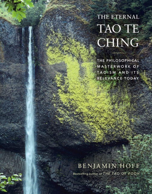The Eternal Tao Te Ching : The Philosophical Masterwork of Taoism and Its Relevance Today, EPUB eBook