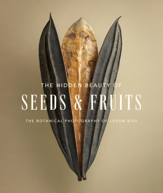 The Hidden Beauty of Seeds & Fruits : The Botanical Photography of Levon Biss, EPUB eBook