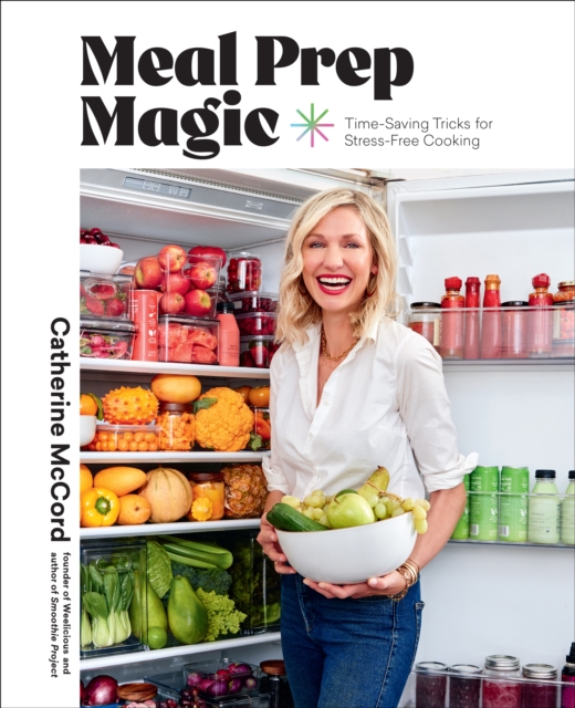Meal Prep Magic : Time-Saving Tricks for Stress-Free Cooking, A Weelicious Cookbook, EPUB eBook