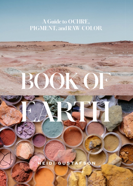 Book of Earth : A Guide to Ochre, Pigment, and Raw Color, EPUB eBook