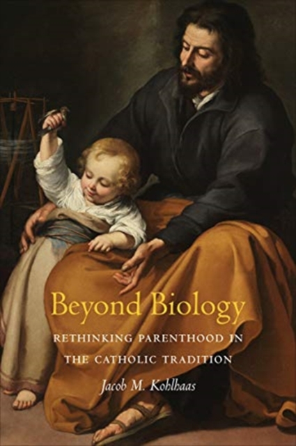 Beyond Biology : Rethinking Parenthood in the Catholic Tradition, Paperback / softback Book