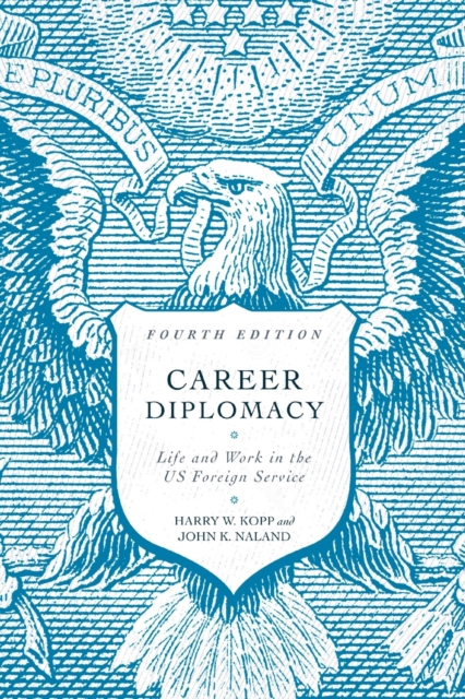 Career Diplomacy : Life and Work in the US Foreign Service, Fourth Edition, Paperback / softback Book