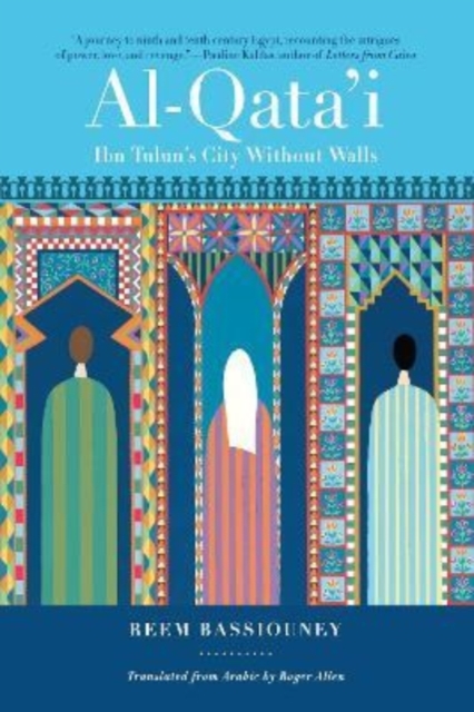 Al-Qata'i : Ibn Tulun's City Without Walls, Hardback Book