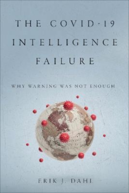 The COVID-19 Intelligence Failure : Why Warning Was Not Enough, Paperback / softback Book