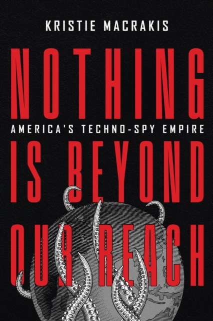 Nothing Is Beyond Our Reach : America's Techno-Spy Empire, EPUB eBook