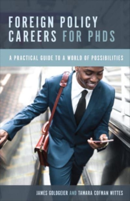 Foreign Policy Careers for PhDs : A Practical Guide to a World of Possibilities, Paperback / softback Book