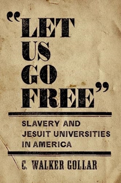 "Let Us Go Free" : Slavery and Jesuit Universities in America, Paperback / softback Book