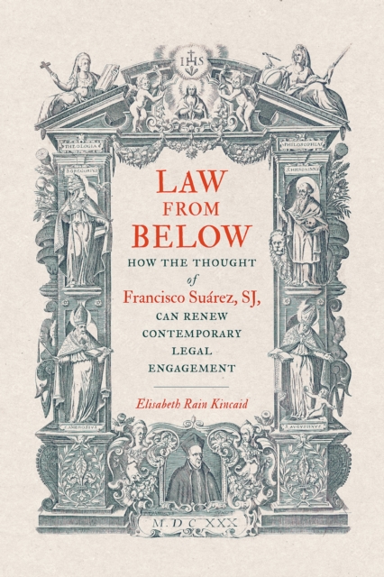 Law from Below : How the Thought of Francisco Suarez, SJ, Can Renew Contemporary Legal Engagement, EPUB eBook