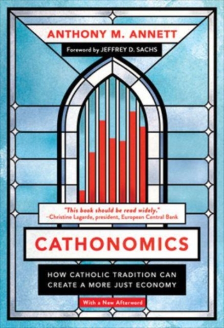 Cathonomics : How Catholic Tradition Can Create a More Just Economy, Paperback / softback Book