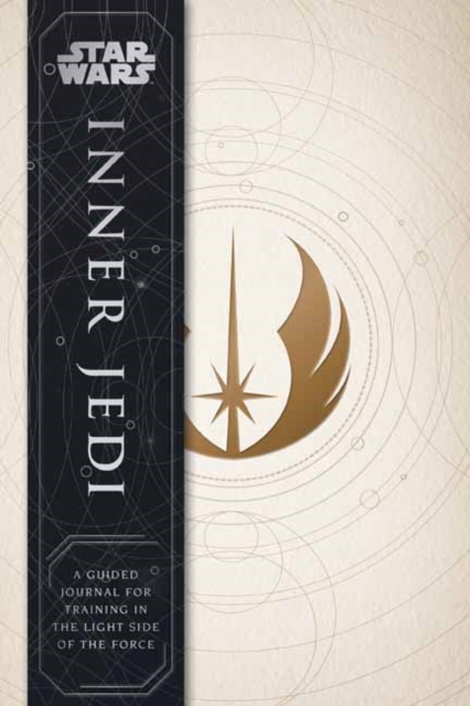 Star Wars: Inner Jedi Guided Journal : A Guided Journal for Training in the Light Side of the Force, Hardback Book