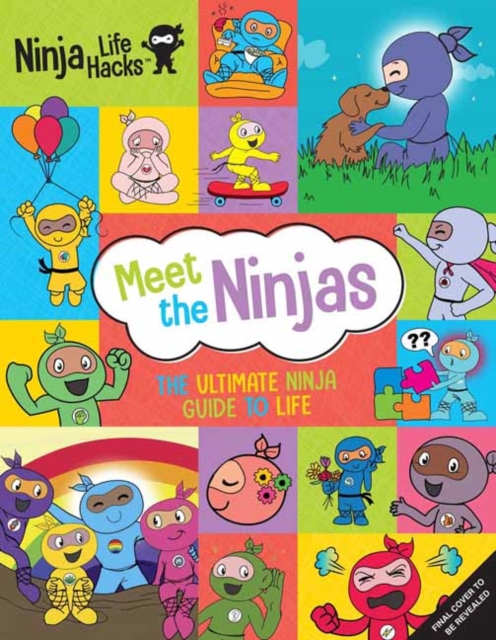 Ninja Life Hacks: Meet the Ninjas  : The Ultimate Ninja Guide to Life, Hardback Book