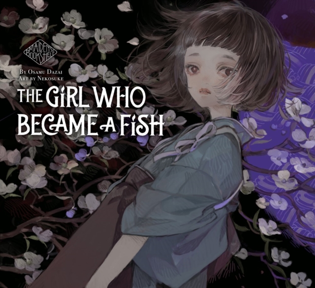 The Girl Who Became A Fish: Maiden's Bookshelf, Hardback Book